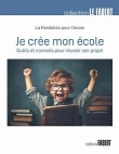 Je crée mon école - Outils et conseils pour réussir son projet